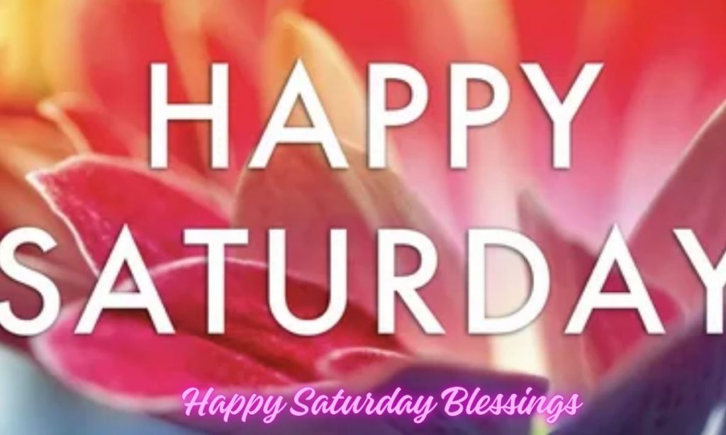 Happy Saturday Blessings