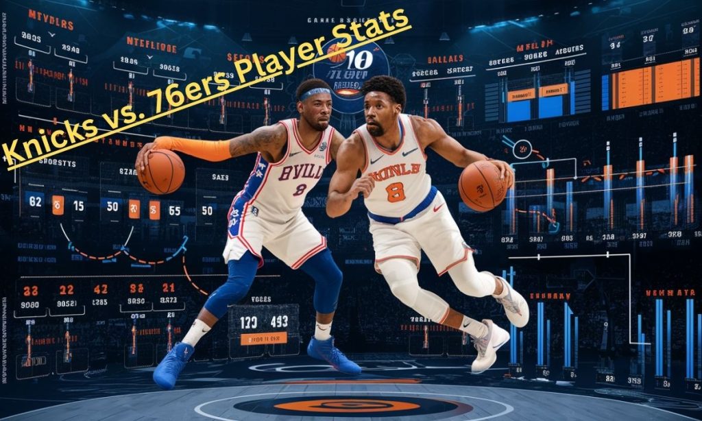 Knicks vs. 76ers Player Stats